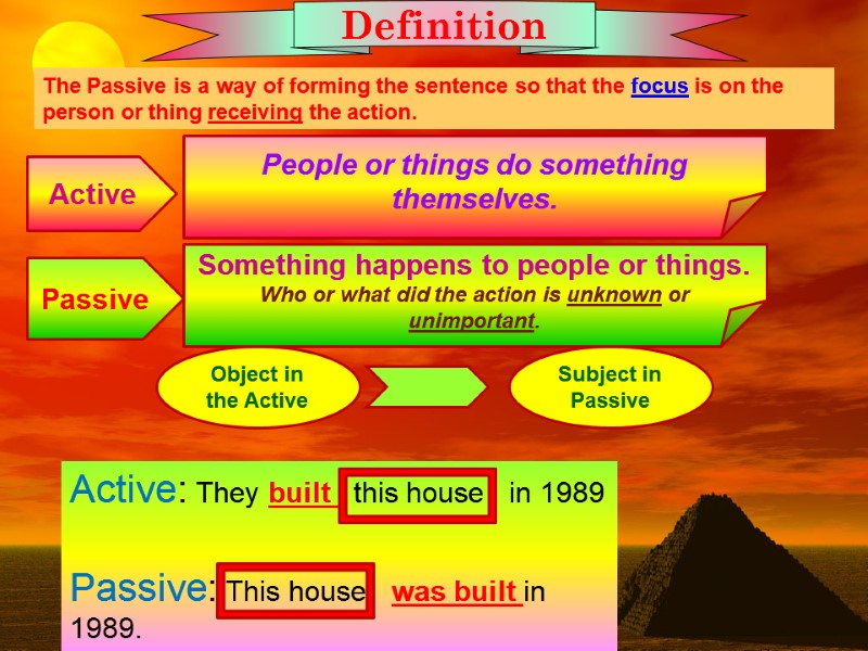 Definition Active Passive People or things do something themselves. Something happens to Definition Active Passive People or things do something themselves. Something happens to